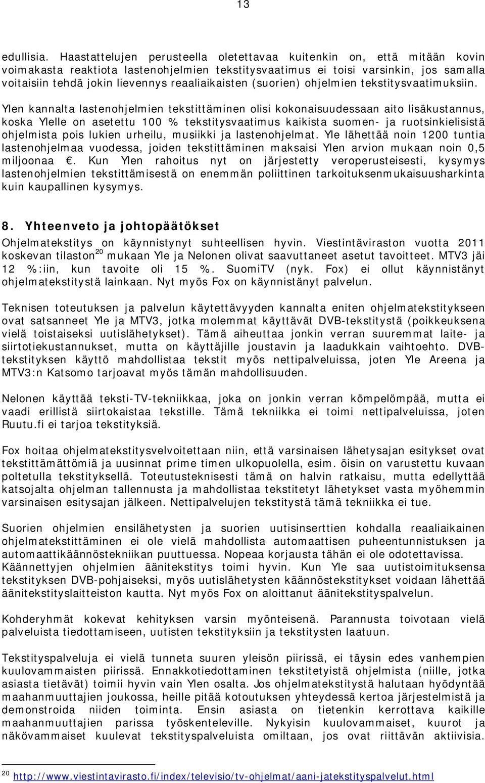 reaaliaikaisten (suorien) ohjelmien tekstitysvaatimuksiin.