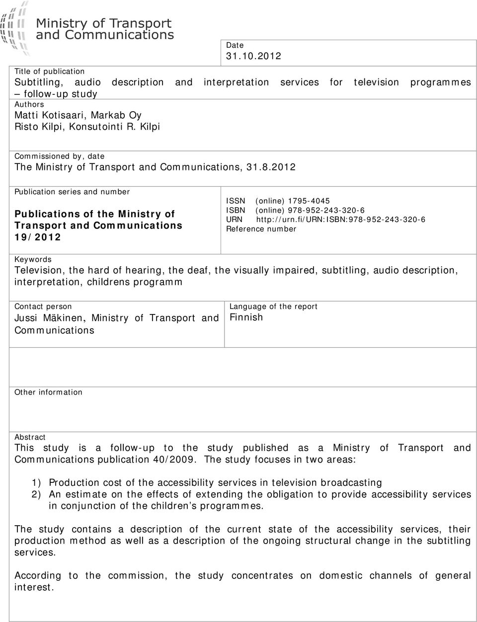 2012 Publication series and number Publications of the Ministry of Transport and Communications 19/2012 ISSN (online) 1795-4045 ISBN (online) 978-952-243-320-6 URN http://urn.