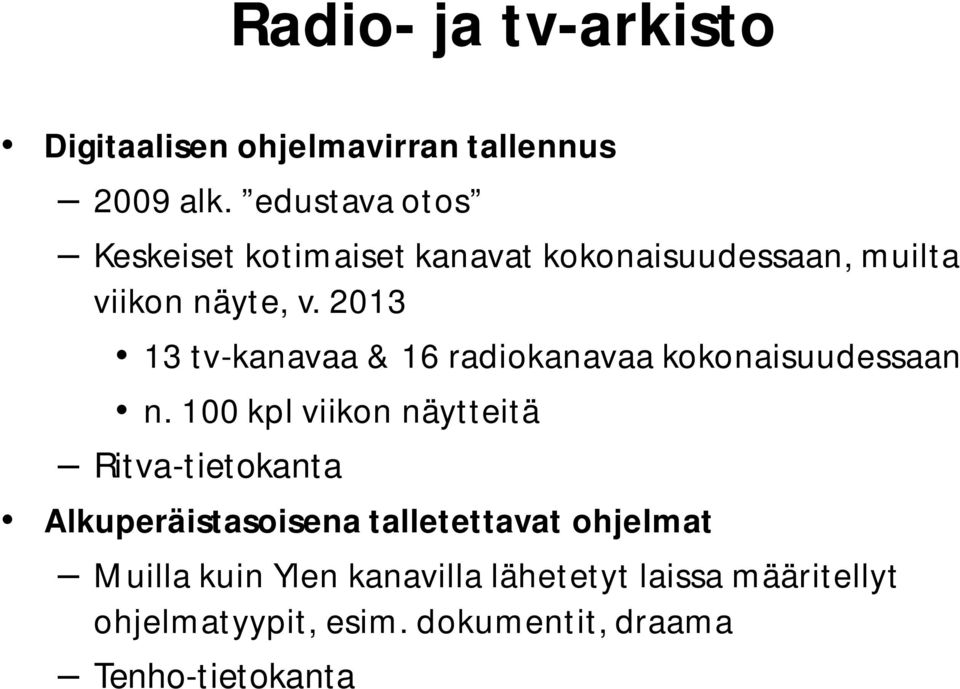 2013 13 tv-kanavaa & 16 radiokanavaa kokonaisuudessaan n.