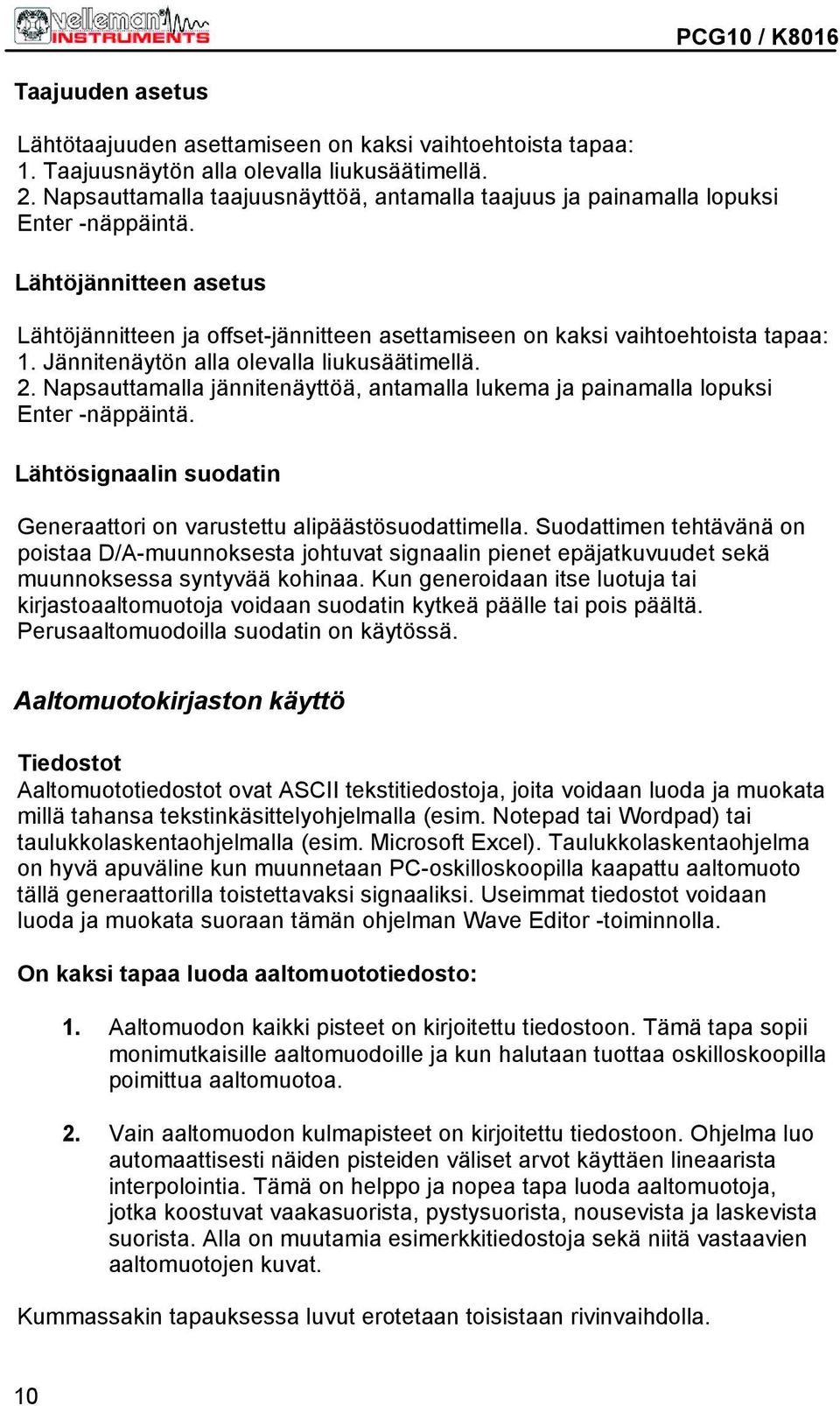 Jännitenäytön alla olevalla liukusäätimellä. 2. Napsauttamalla jännitenäyttöä, antamalla lukema ja painamalla lopuksi Enter -näppäintä.