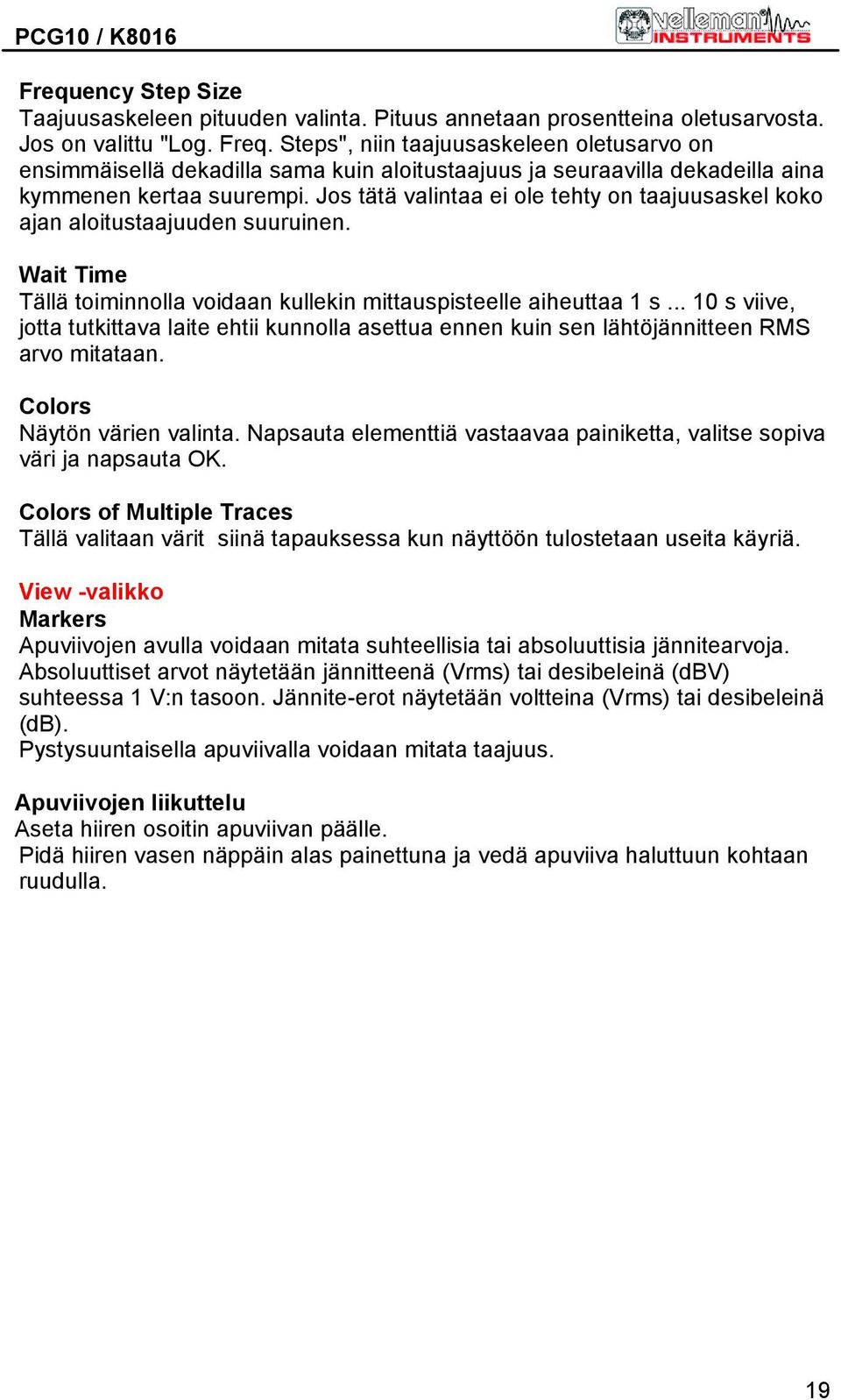 Jos tätä valintaa ei ole tehty on taajuusaskel koko ajan aloitustaajuuden suuruinen. Wait Time Tällä toiminnolla voidaan kullekin mittauspisteelle aiheuttaa 1 s.