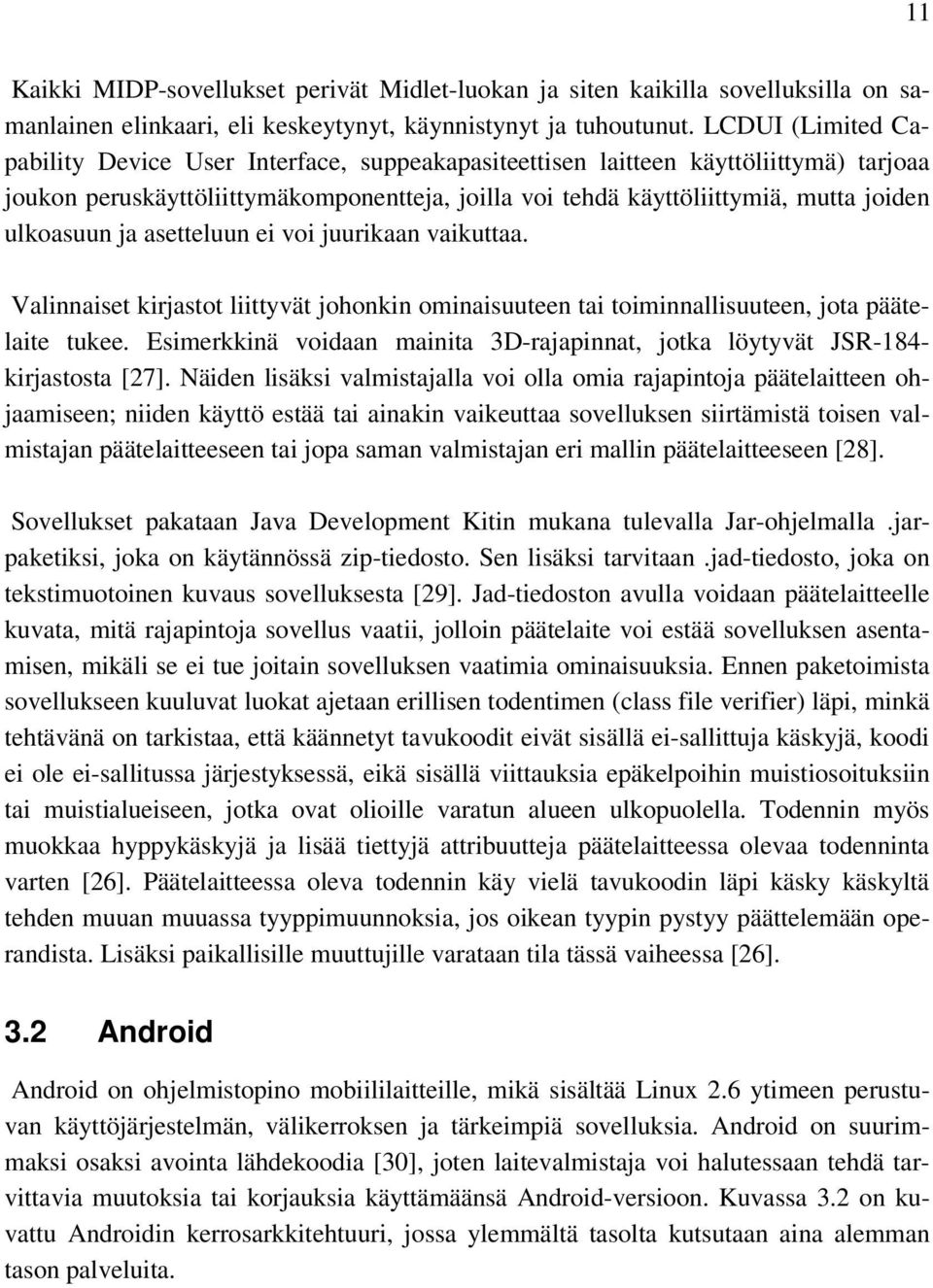 ulkoasuun ja asetteluun ei voi juurikaan vaikuttaa. Valinnaiset kirjastot liittyvät johonkin ominaisuuteen tai toiminnallisuuteen, jota päätelaite tukee.