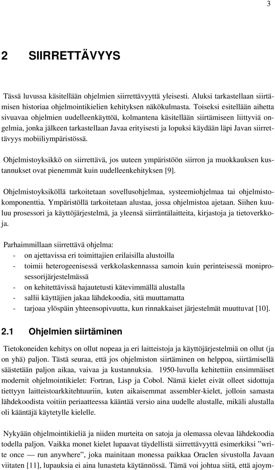 siirrettävyys mobiiliympäristössä. Ohjelmistoyksikkö on siirrettävä, jos uuteen ympäristöön siirron ja muokkauksen kustannukset ovat pienemmät kuin uudelleenkehityksen [9].