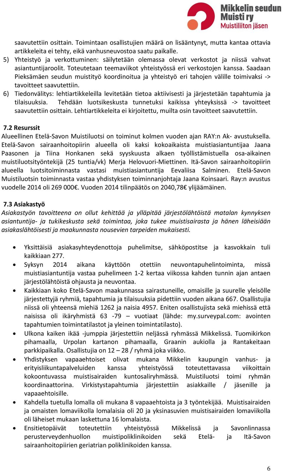 Saadaan Pieksämäen seudun muistityö koordinoitua ja yhteistyö eri tahojen välille toimivaksi -> tavoitteet saavutettiin.