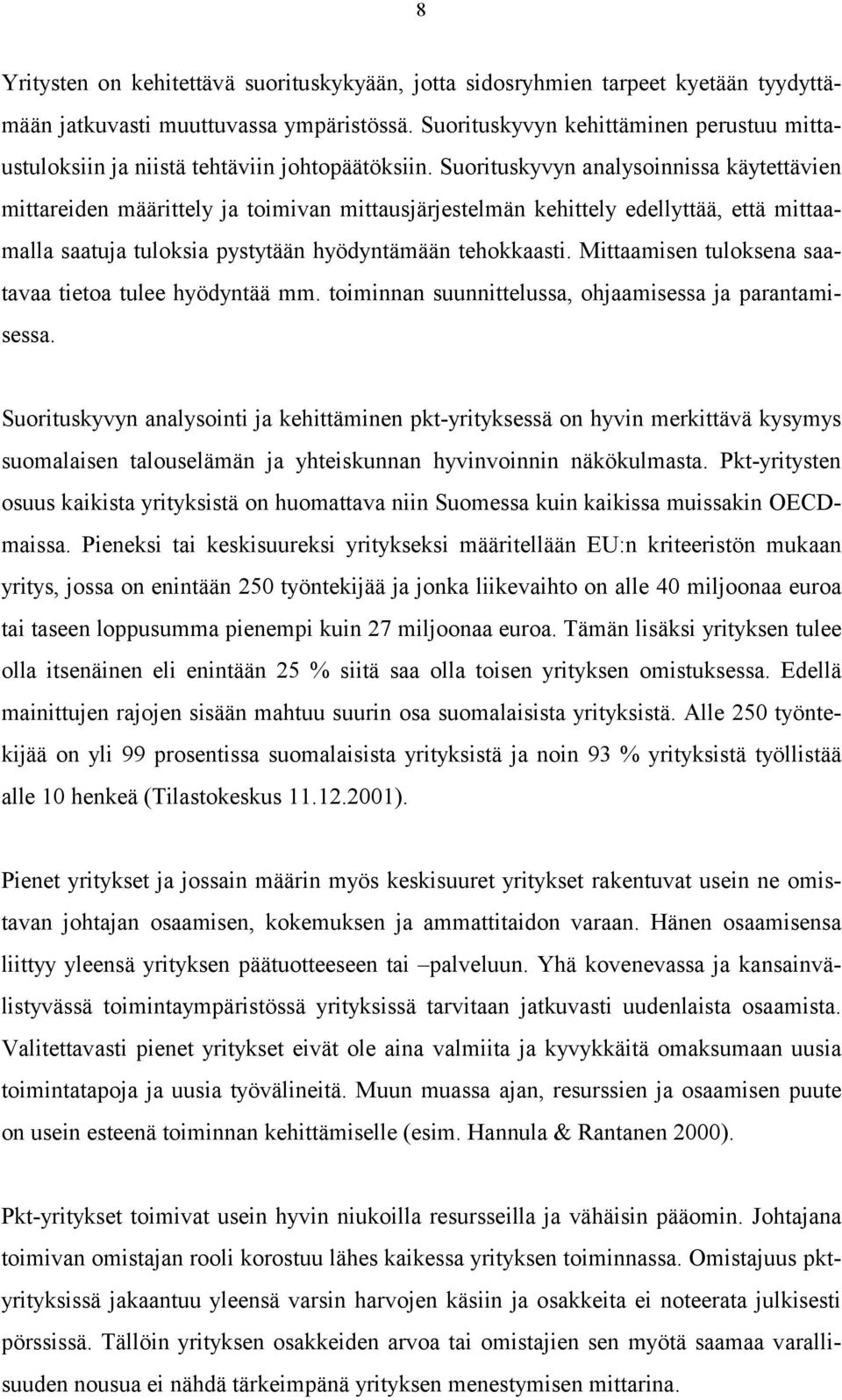 Suorituskyvyn analysoinnissa käytettävien mittareiden määrittely ja toimivan mittausjärjestelmän kehittely edellyttää, että mittaamalla saatuja tuloksia pystytään hyödyntämään tehokkaasti.