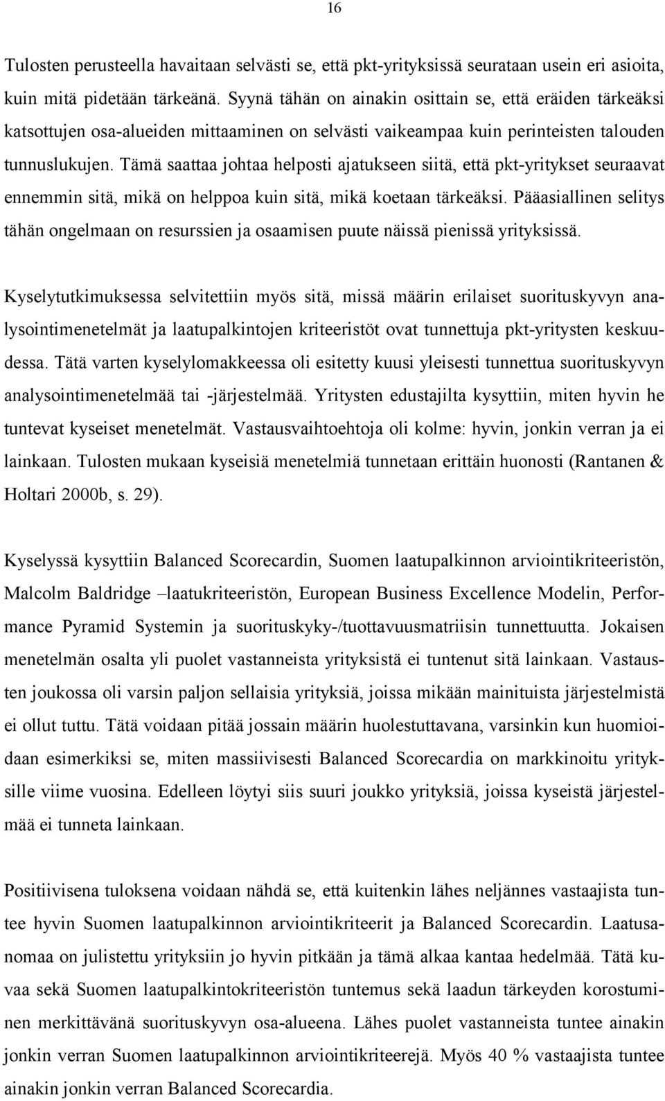 Tämä saattaa johtaa helposti ajatukseen siitä, että pkt-yritykset seuraavat ennemmin sitä, mikä on helppoa kuin sitä, mikä koetaan tärkeäksi.