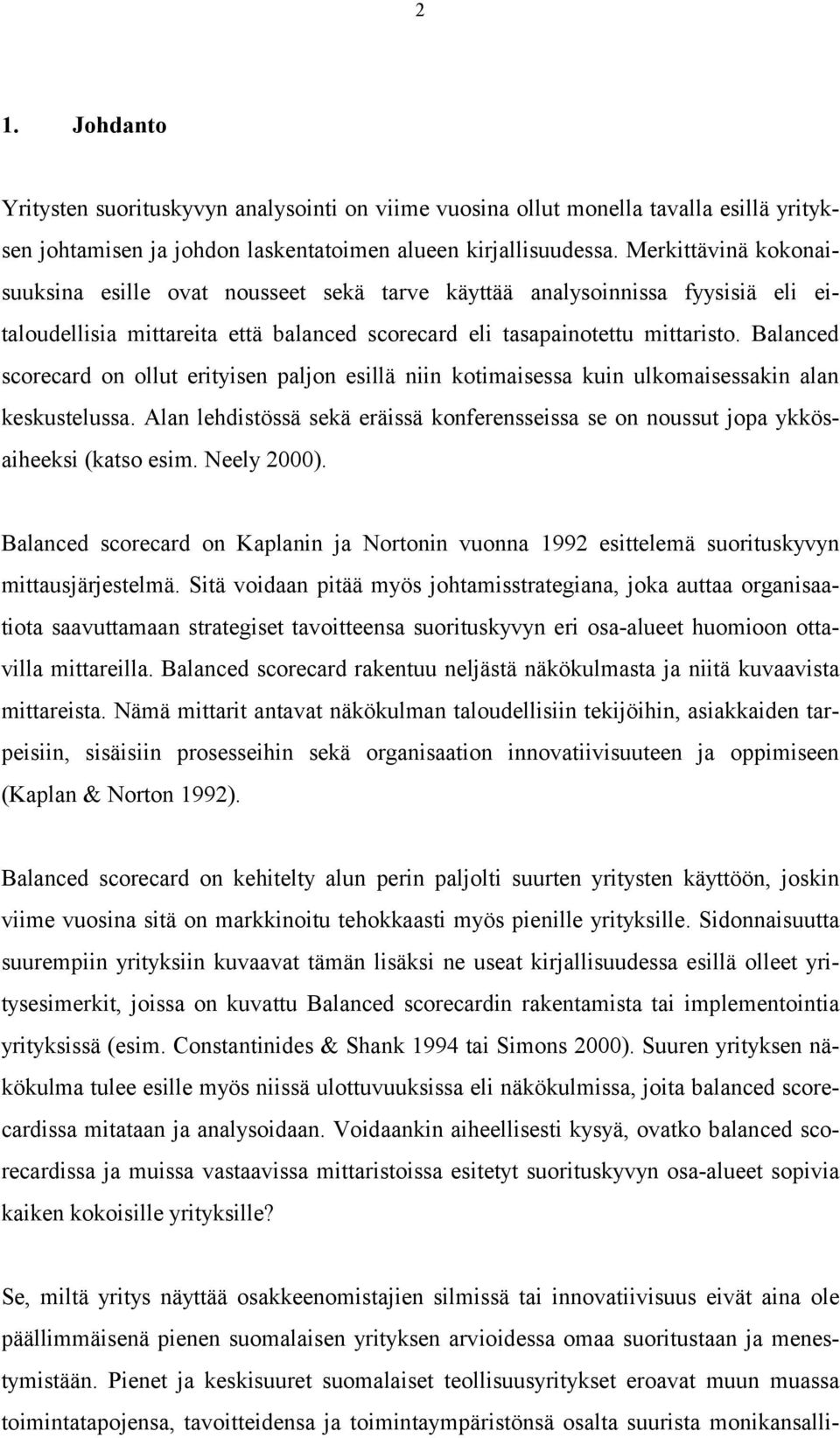 Balanced scorecard on ollut erityisen paljon esillä niin kotimaisessa kuin ulkomaisessakin alan keskustelussa.