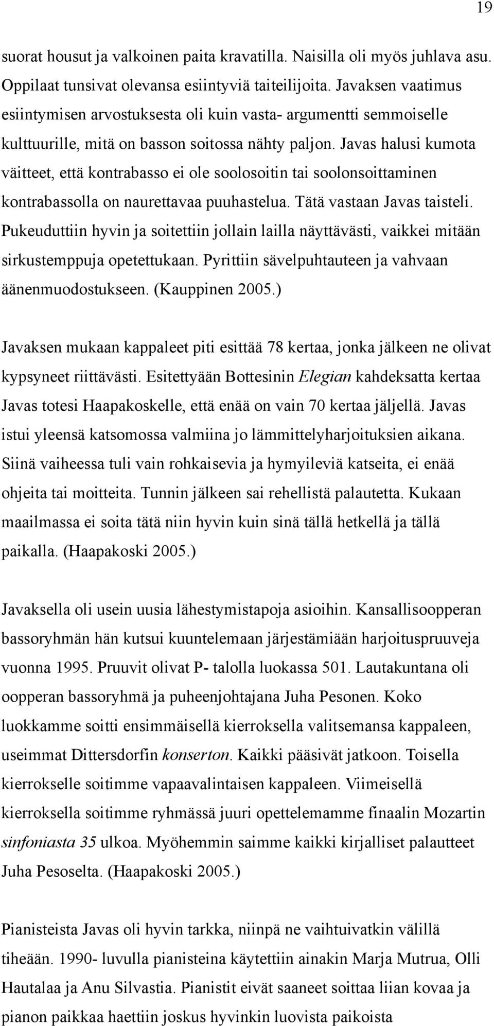 Javas halusi kumota väitteet, että kontrabasso ei ole soolosoitin tai soolonsoittaminen kontrabassolla on naurettavaa puuhastelua. Tätä vastaan Javas taisteli.