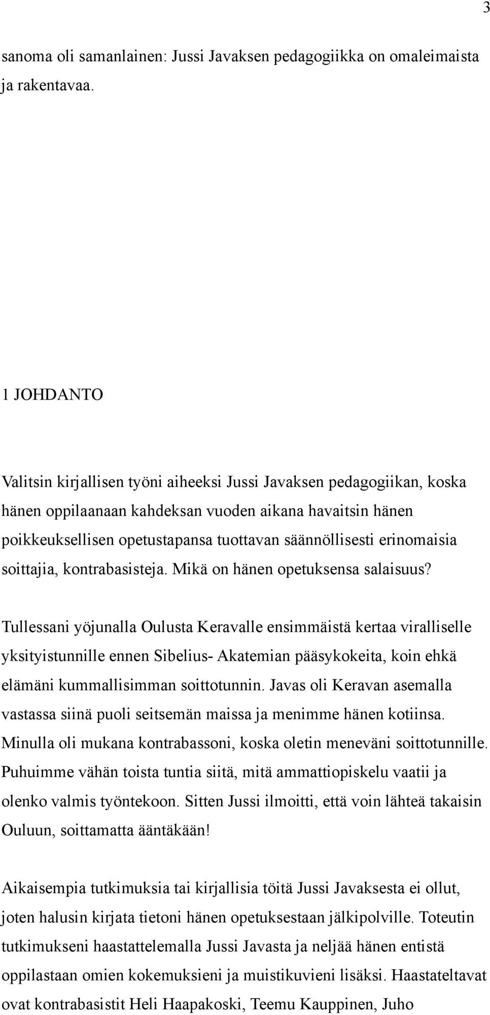 erinomaisia soittajia, kontrabasisteja. Mikä on hänen opetuksensa salaisuus?