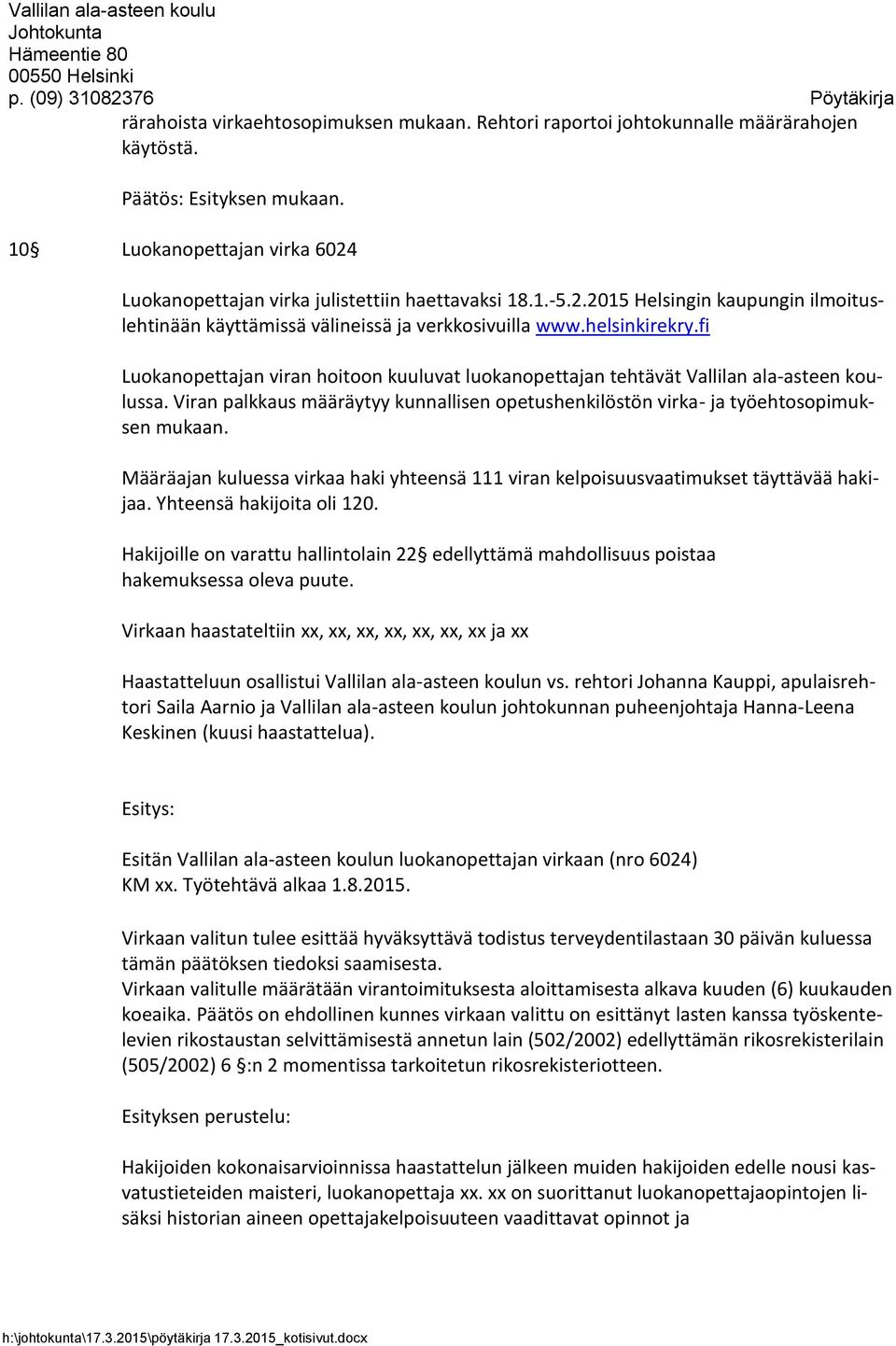 fi Luokanopettajan viran hoitoon kuuluvat luokanopettajan tehtävät Vallilan ala-asteen koulussa. Viran palkkaus määräytyy kunnallisen opetushenkilöstön virka- ja työehtosopimuksen mukaan.