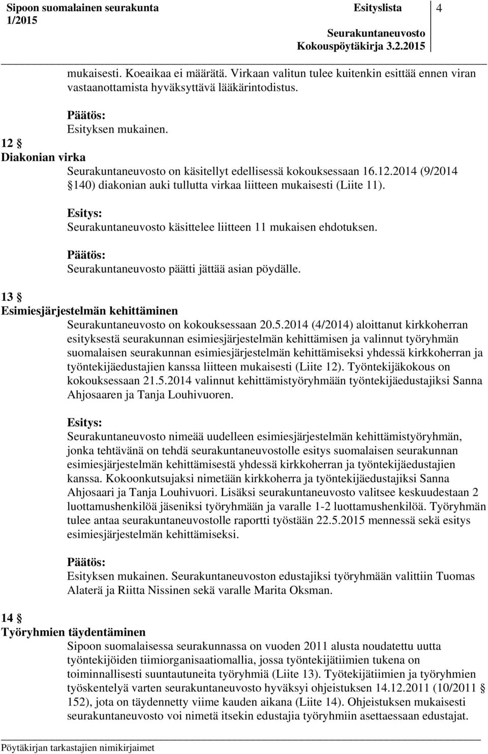 päätti jättää asian pöydälle. 13 Esimiesjärjestelmän kehittäminen on kokouksessaan 20.5.