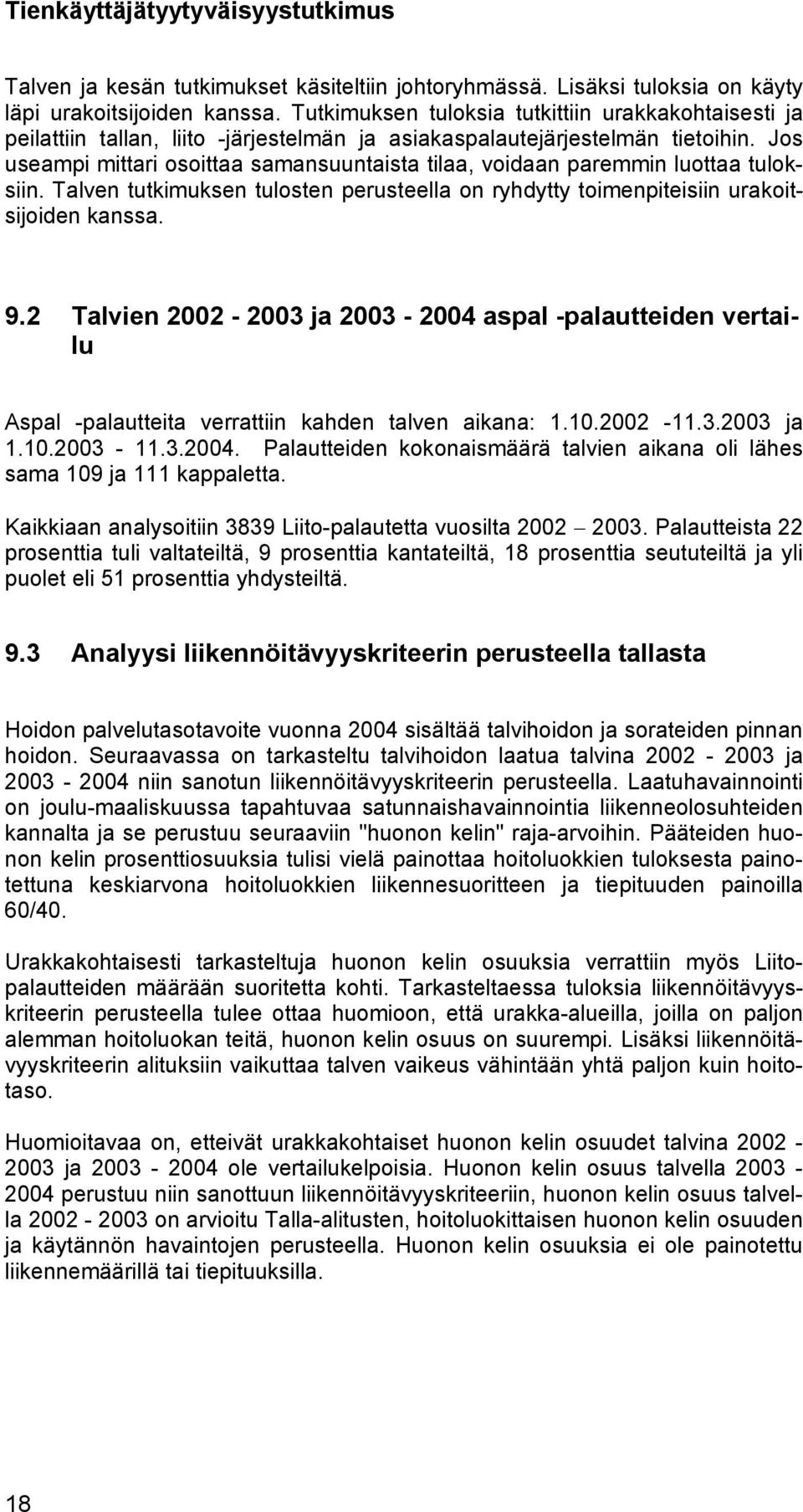 Jos useampi mittari osoittaa samansuuntaista tilaa, voidaan paremmin luottaa tuloksiin. Talven tutkimuksen tulosten perusteella on ryhdytty toimenpiteisiin urakoitsijoiden kanssa. 9.