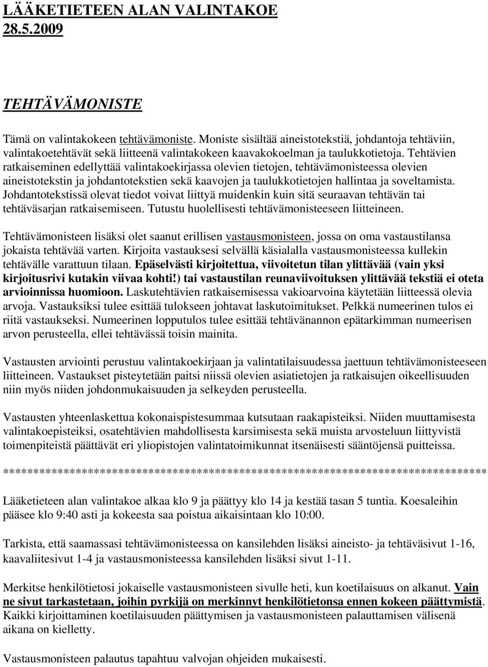 Tehtäven ratkasemnen edellyttää valntakoekrjassa oleven tetojen, tehtävämonsteessa oleven anestotekstn ja johdantoteksten sekä kaavojen ja taulukkotetojen hallntaa ja soveltamsta.