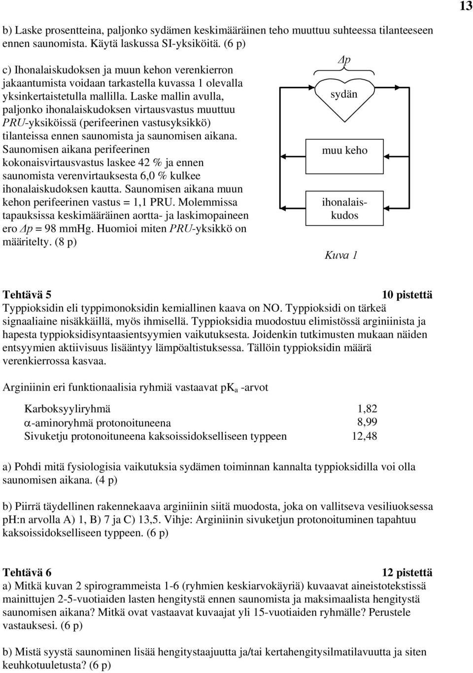 Laske malln avulla, aljonko honalaskudoksen vrtausvastus muuttuu PRU-ykskössä (erfeernen vastusykskkö) tlantessa ennen saunomsta ja saunomsen akana.