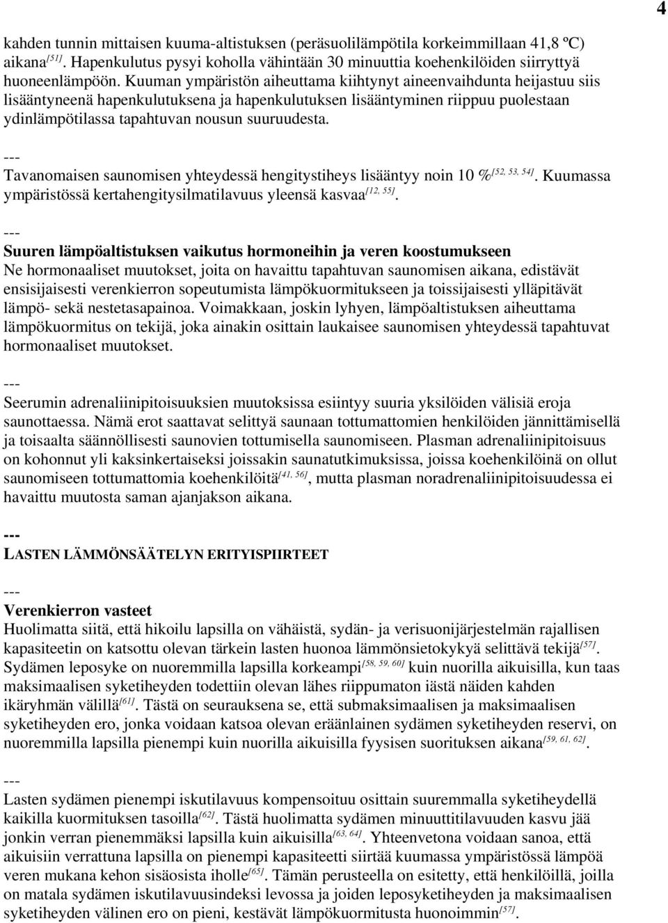 Tavanomasen saunomsen yhteydessä hengtystheys lsääntyy non 10 % [5, 53, 54]. Kuumassa ymärstössä kertahengtyslmatlavuus yleensä kasvaa [1, 55].