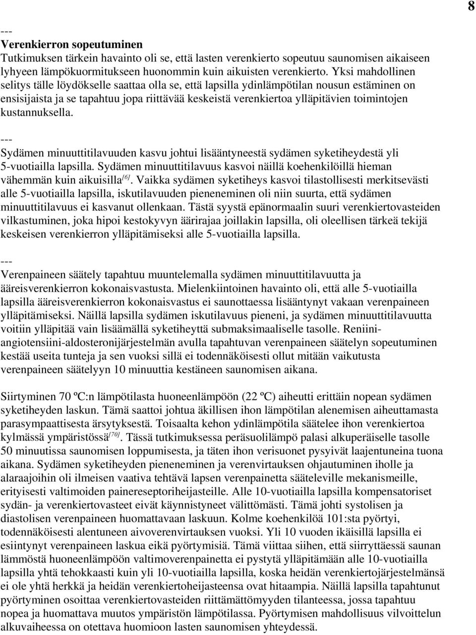 Sydämen mnuutttlavuuden kasvu johtu lsääntyneestä sydämen syketheydestä yl 5-vuotalla laslla. Sydämen mnuutttlavuus kasvo nällä koehenklöllä heman vähemmän kun akuslla [6].