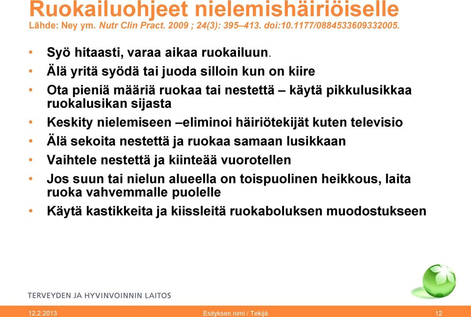 Älä yritä syödä tai juoda silloin kun on kiire Ota pieniä määriä ruokaa tai nestettä käytä pikkulusikkaa ruokalusikan sijasta Keskity nielemiseen eliminoi