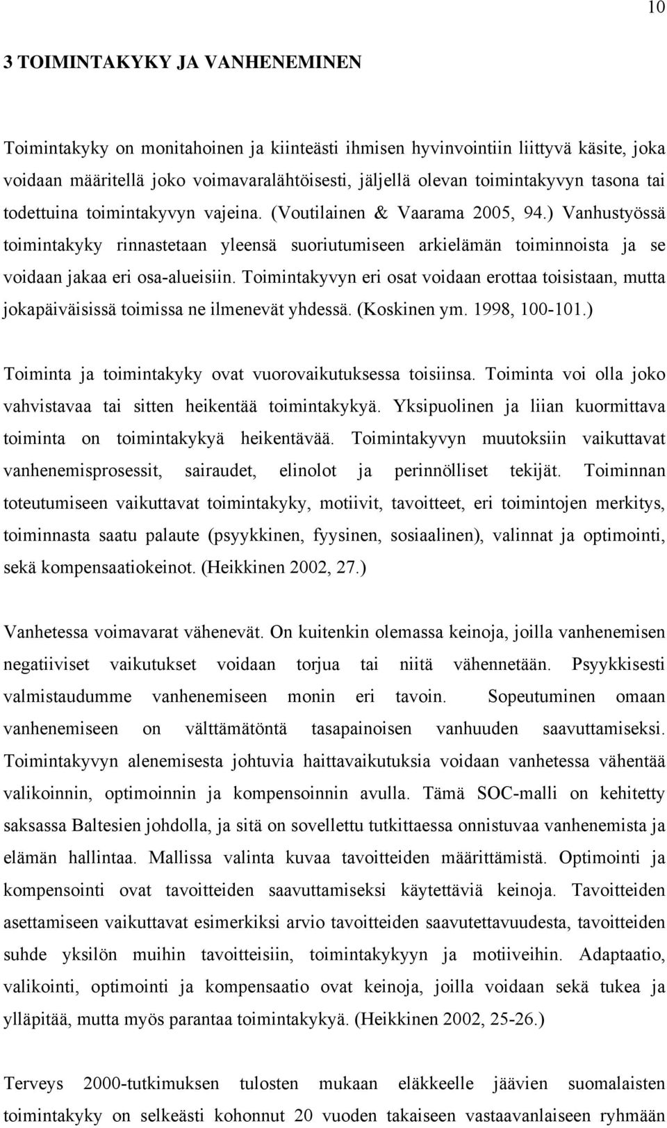 ) Vanhustyössä toimintakyky rinnastetaan yleensä suoriutumiseen arkielämän toiminnoista ja se voidaan jakaa eri osa-alueisiin.