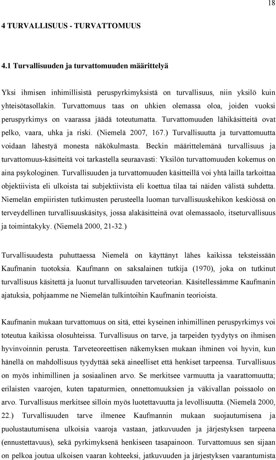 ) Turvallisuutta ja turvattomuutta voidaan lähestyä monesta näkökulmasta.