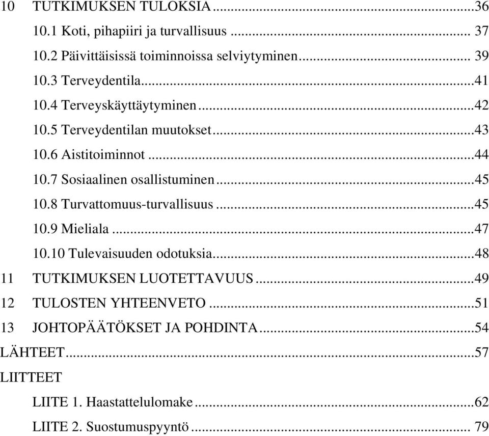 7 Sosiaalinen osallistuminen...45 10.8 Turvattomuus-turvallisuus...45 10.9 Mieliala...47 10.10 Tulevaisuuden odotuksia.