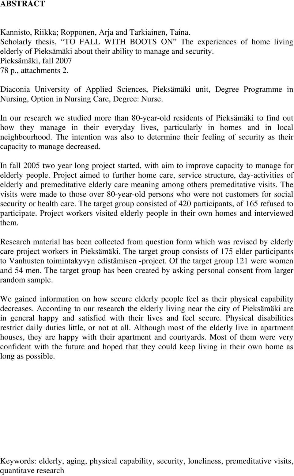 Diaconia University of Applied Sciences, Pieksämäki unit, Degree Programme in Nursing, Option in Nursing Care, Degree: Nurse.