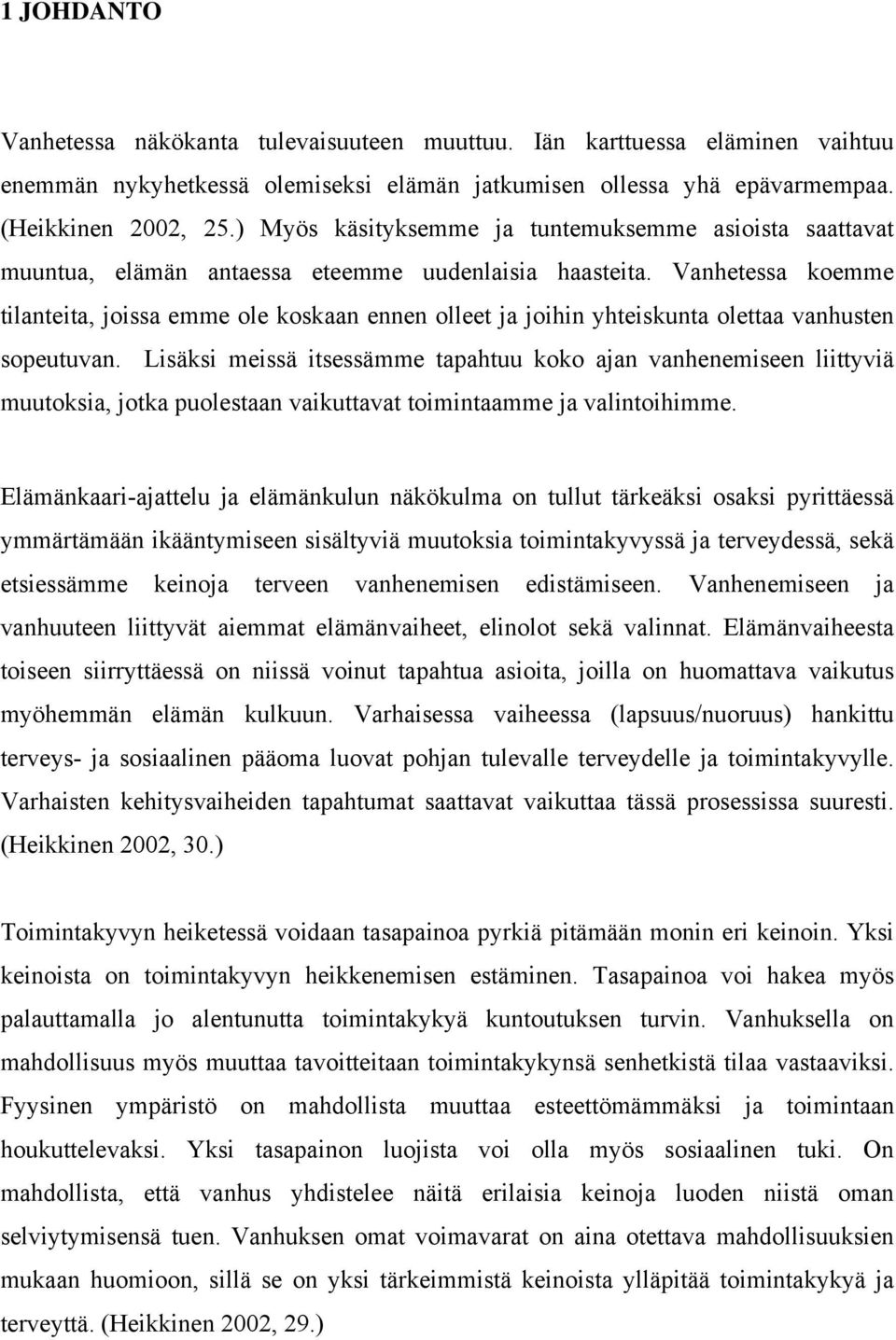 Vanhetessa koemme tilanteita, joissa emme ole koskaan ennen olleet ja joihin yhteiskunta olettaa vanhusten sopeutuvan.