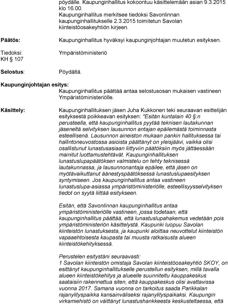 Kaupunginjohtajan esitys: Kaupunginhallitus päättää antaa selostusosan mukaisen vastineen Ympäristöministeriölle.