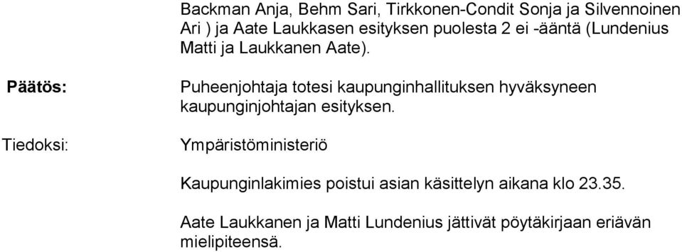 Päätös: Tiedoksi: Puheenjohtaja totesi kaupunginhallituksen hyväksyneen kaupunginjohtajan esityksen.