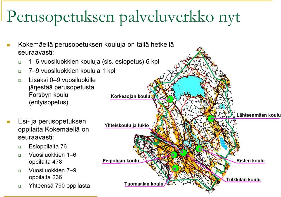 Lisäksi 0 9 vuosiluokille järjestää perusopetusta Forsbyn koulu (erityisopetus) " Esi- ja perusopetuksen