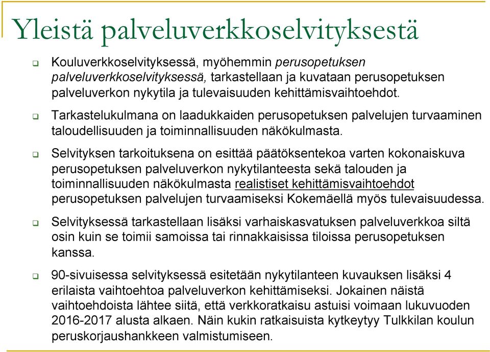 ! Tarkastelukulmana on laadukkaiden perusopetuksen palvelujen turvaaminen taloudellisuuden ja toiminnallisuuden näkökulmasta.