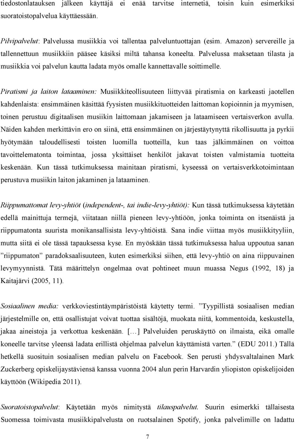 Piratismi ja laiton lataaminen: Musiikkiteollisuuteen liittyvää piratismia on karkeasti jaotellen kahdenlaista: ensimmäinen käsittää fyysisten musiikkituotteiden laittoman kopioinnin ja myymisen,