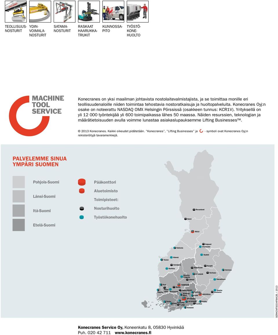 Yrityksellä on yli 12 000 työntekijää yli 600 toimipaikassa lähes 50 maassa. Näiden resurssien, teknologian ja määrätietoisuuden avulla voimme lunastaa asiakaslupauksemme Lifting Businesses.
