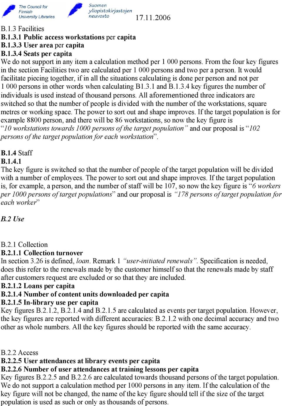 It would facilitate piecing together, if in all the situations calculating is done per person and not per 1 000 persons in other words when calculating B1.3.