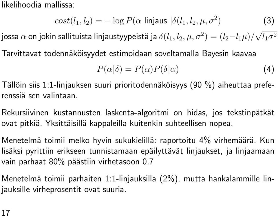 Rekursiivinen kustannusten laskenta-algoritmi on hidas, jos tekstinpätkät ovat pitkiä. Yksittäisillä kappaleilla kuitenkin suhteellisen nopea.