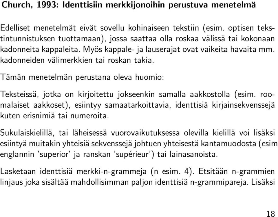 kadonneiden välimerkkien tai roskan takia. Tämän menetelmän perustana oleva huomio: Teksteissä, jotka on kirjoitettu jokseenkin samalla aakkostolla (esim.