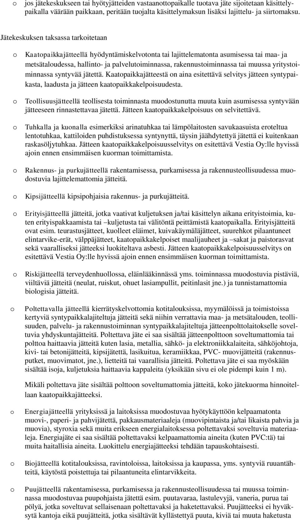 yritystiminnassa syntyvää jätettä. Kaatpaikkajätteestä n aina esitettävä selvitys jätteen syntypaikasta, laadusta ja jätteen kaatpaikkakelpisuudesta.