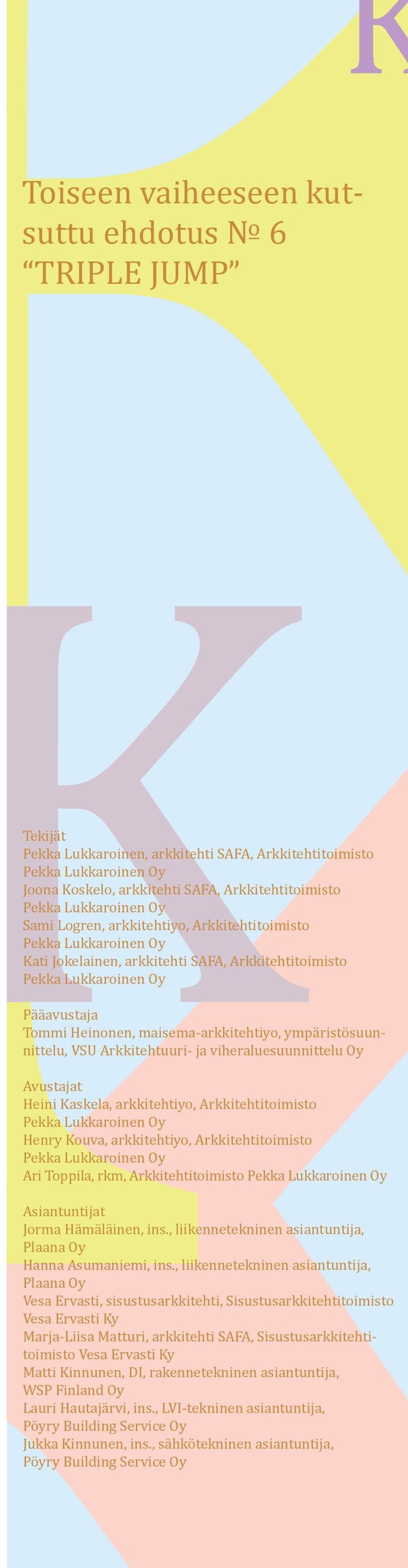 maisema-arkkitehtiyo, ympäristösuunnittelu, VSU Arkkitehtuuri- ja viheraluesuunnittelu Oy Ari Toppila, rkm, Arkkitehtitoimisto Asiantuntijat Jorma Hämäläinen, ins.