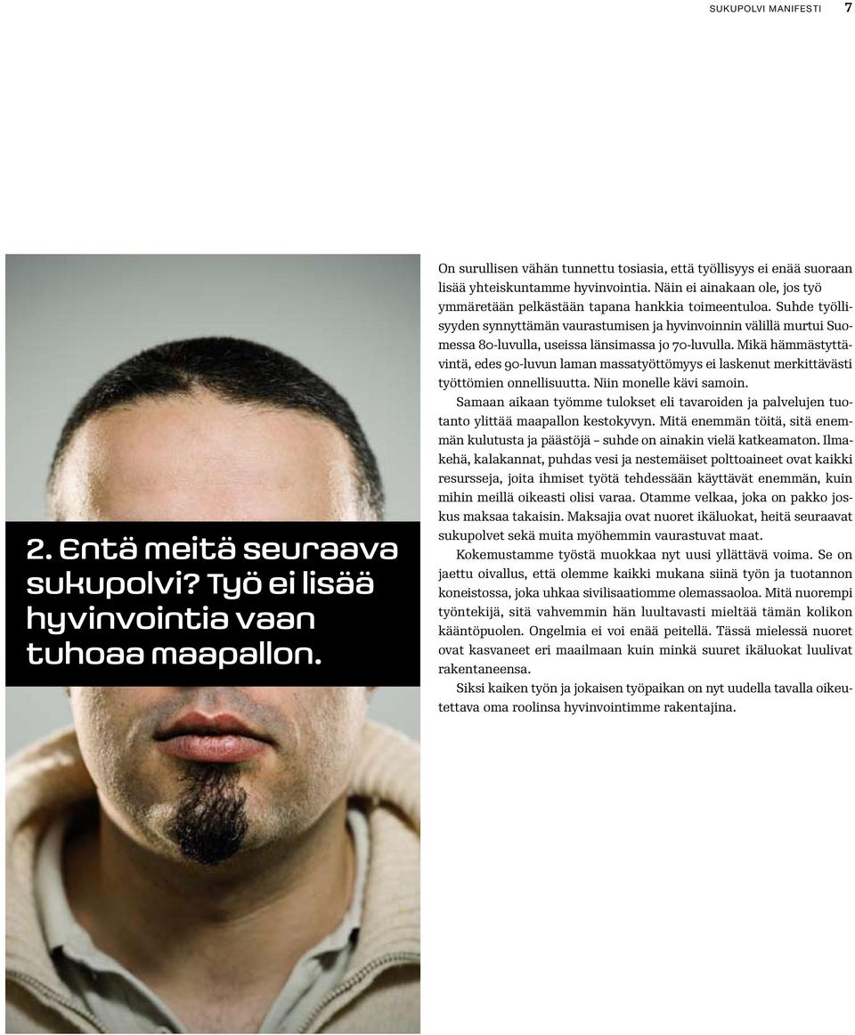 Suhde työllisyyden synnyttämän vaurastumisen ja hyvinvoinnin välillä murtui Suomessa 80-luvulla, useissa länsimassa jo 70-luvulla.