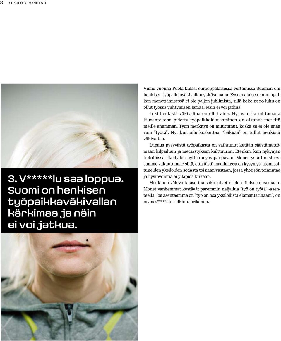 Kyseenalaisen kunniapaikan menettämisessä ei ole paljon juhlimista, sillä koko 2000-luku on ollut työssä viihtymisen lamaa. Näin ei voi jatkua. Toki henkistä väkivaltaa on ollut aina.