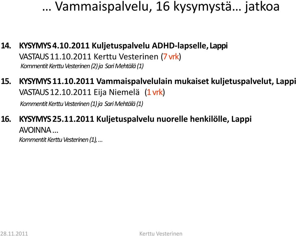 2011 Kerttu Vesterinen (7 vrk) Kommentit Kerttu Vesterinen (2) ja Sari Mehtälä (1) 15. KYSYMYS 11.10.