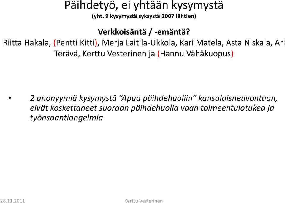 Terävä, Kerttu Vesterinen ja (Hannu Vähäkuopus) 2 anonyymiä kysymystä Apua päihdehuoliin