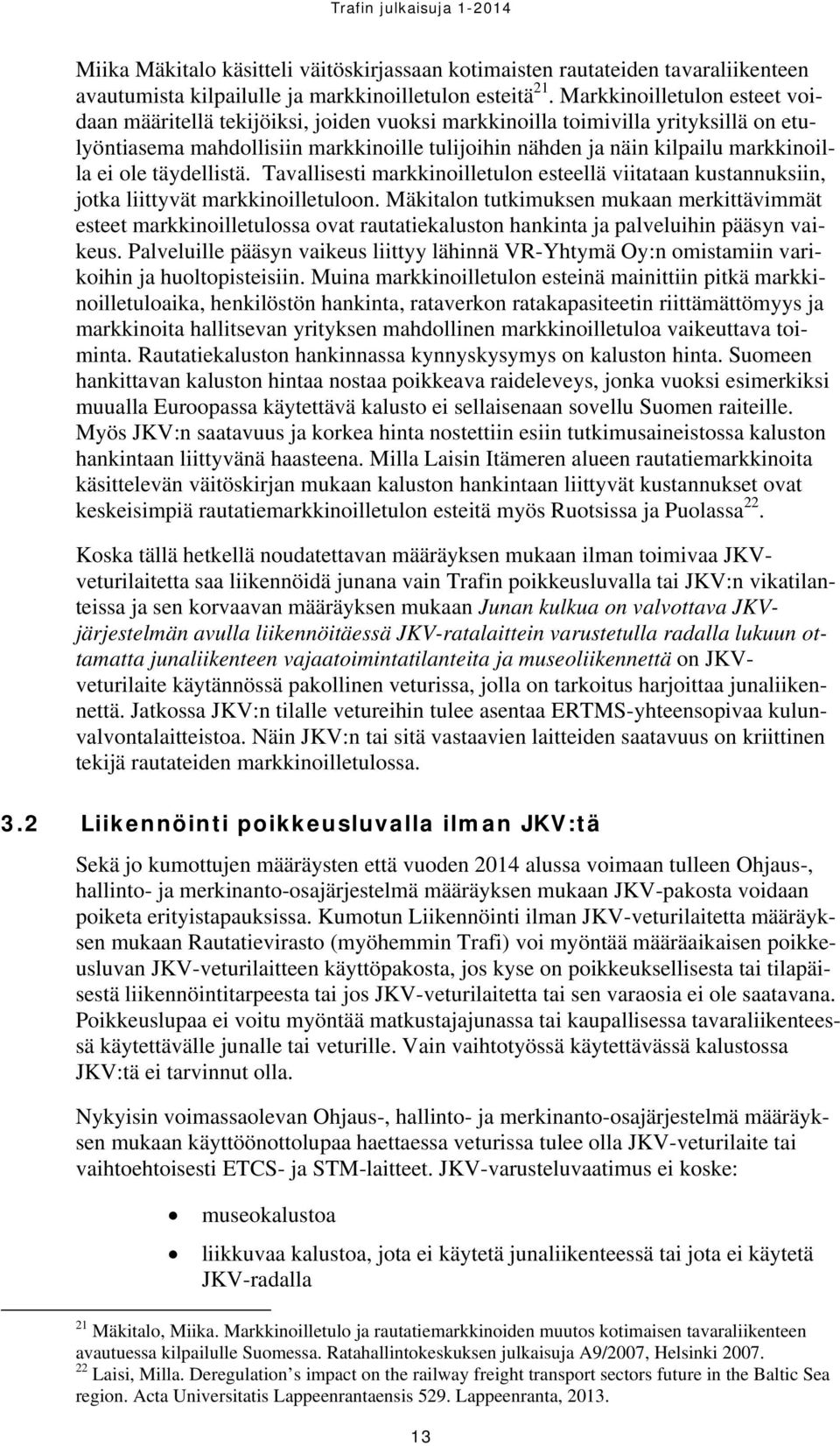 ei ole täydellistä. Tavallisesti markkinoilletulon esteellä viitataan kustannuksiin, jotka liittyvät markkinoilletuloon.