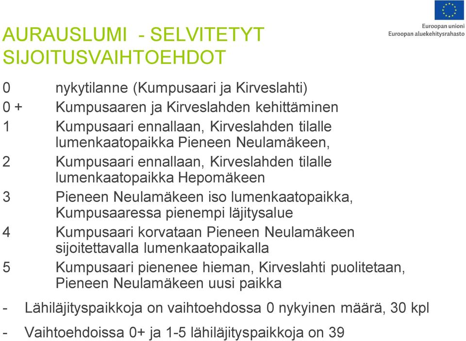 lumenkaatopaikka, Kumpusaaressa pienempi läjitysalue 4 Kumpusaari korvataan Pieneen Neulamäkeen sijoitettavalla lumenkaatopaikalla 5 Kumpusaari pienenee hieman,