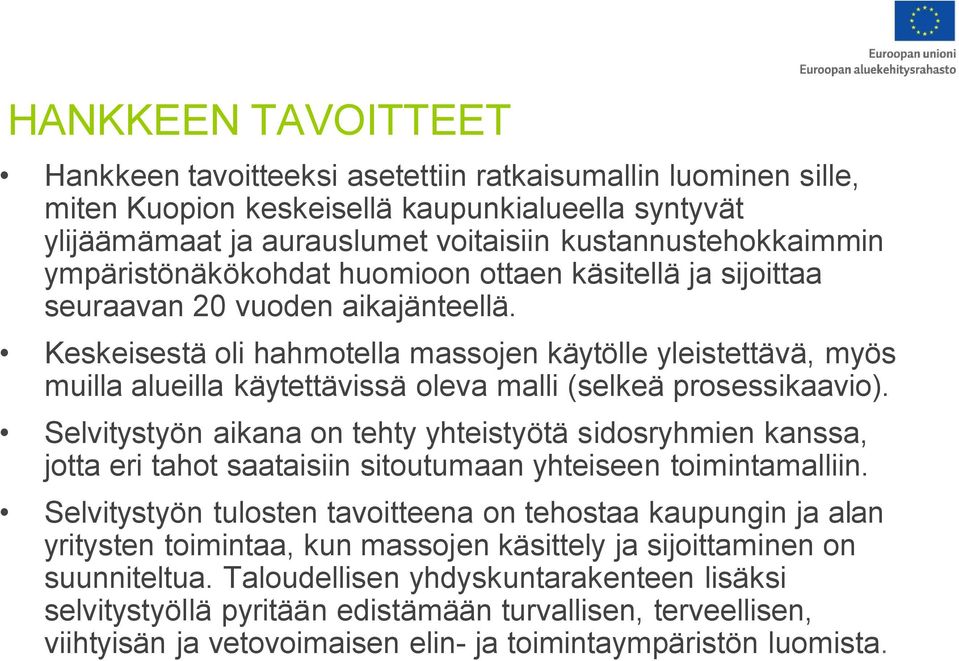 Keskeisestä oli hahmotella massojen käytölle yleistettävä, myös muilla alueilla käytettävissä oleva malli (selkeä prosessikaavio).