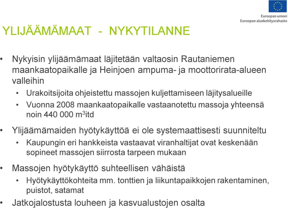 Ylijäämämaiden hyötykäyttöä ei ole systemaattisesti suunniteltu Kaupungin eri hankkeista vastaavat viranhaltijat ovat keskenään sopineet massojen siirrosta