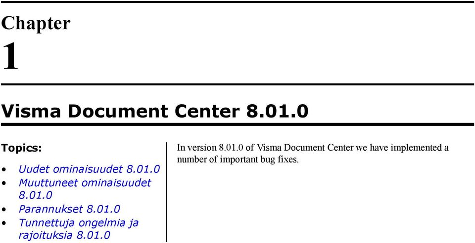 01.0 Tunnettuja ongelmia ja rajoituksia 8.01.0 In version 8.01.0