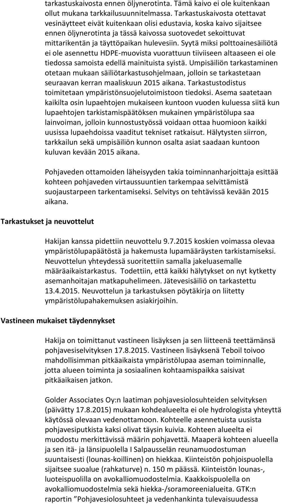 Syytä miksi polttoainesäiliötä ei ole asennettu HDPE-muovista vuorattuun tiiviiseen altaaseen ei ole tiedossa samoista edellä mainituista syistä.