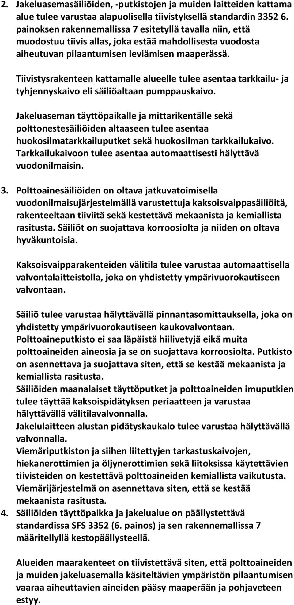 Tiivistysrakenteen kattamalle alueelle tulee asentaa tarkkailu- ja tyhjennyskaivo eli säiliöaltaan pumppauskaivo.