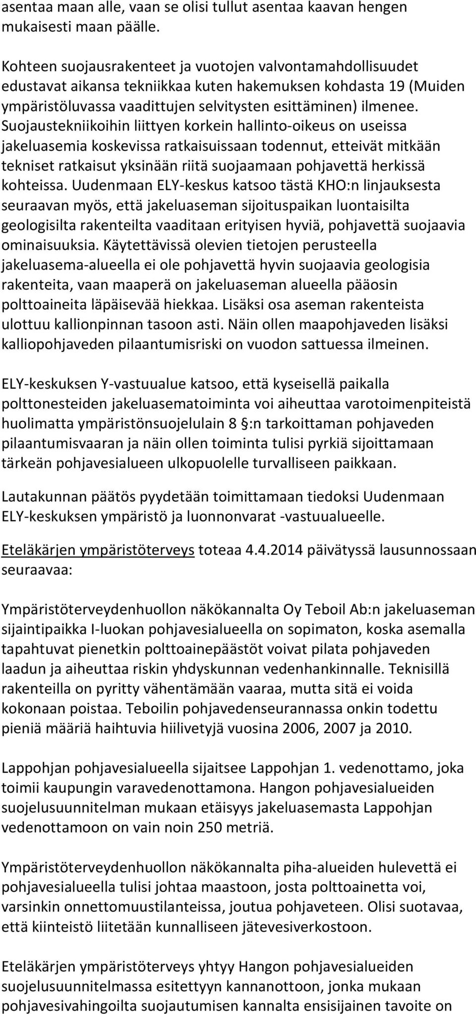 Suojaustekniikoihin liittyen korkein hallinto-oikeus on useissa jakeluasemia koskevissa ratkaisuissaan todennut, etteivät mitkään tekniset ratkaisut yksinään riitä suojaamaan pohjavettä herkissä