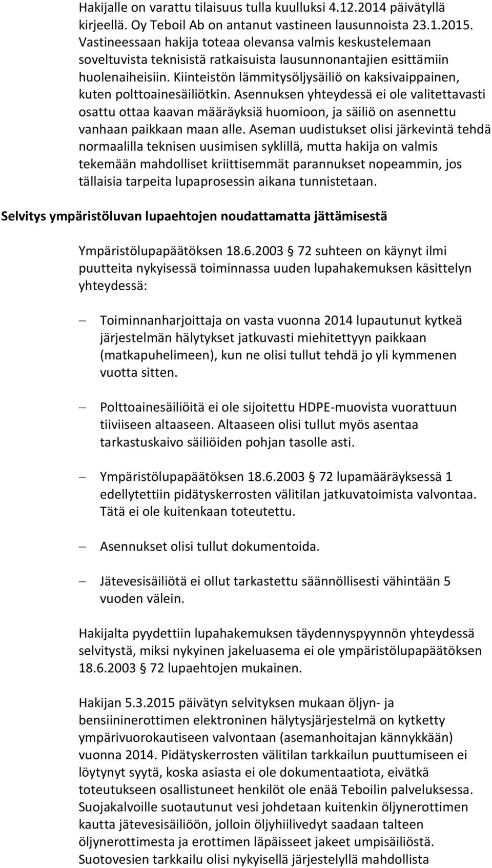 Kiinteistön lämmitysöljysäiliö on kaksivaippainen, kuten polttoainesäiliötkin.